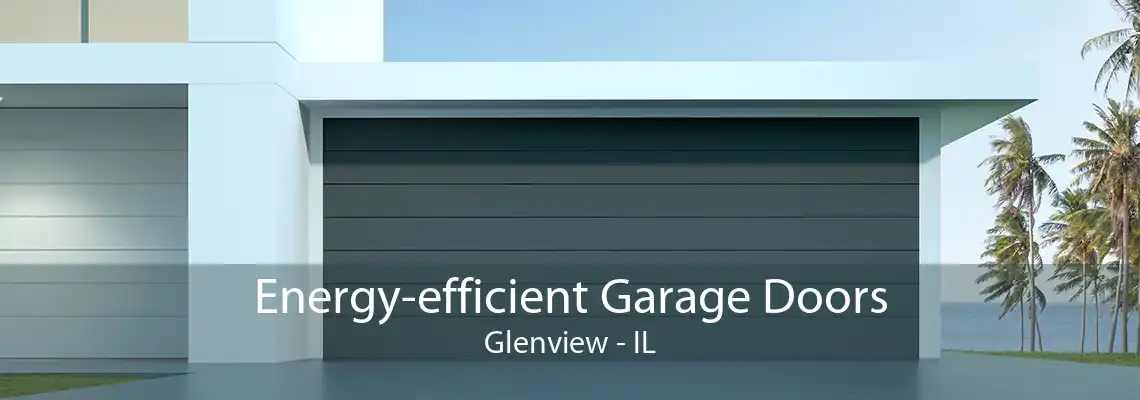 Energy-efficient Garage Doors Glenview - IL