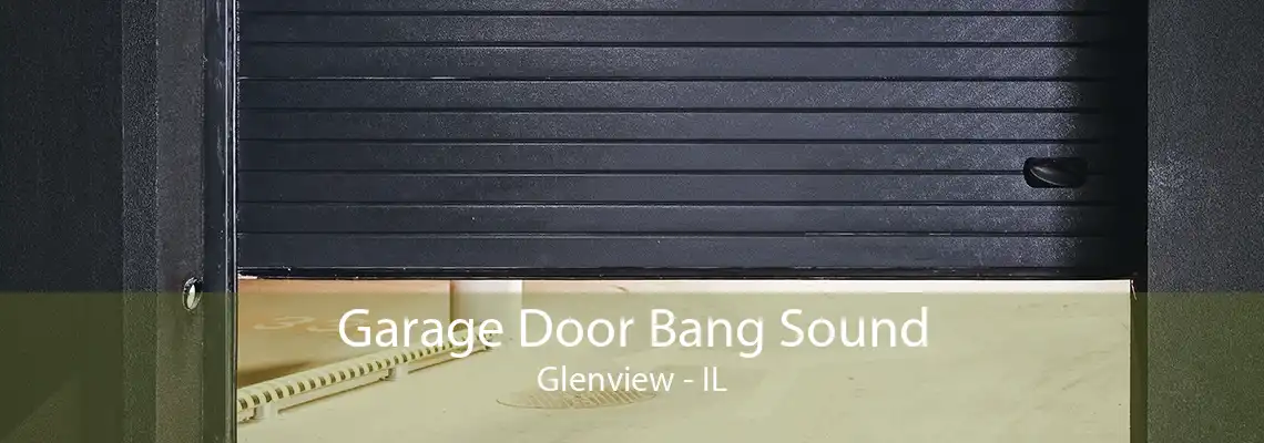 Garage Door Bang Sound Glenview - IL