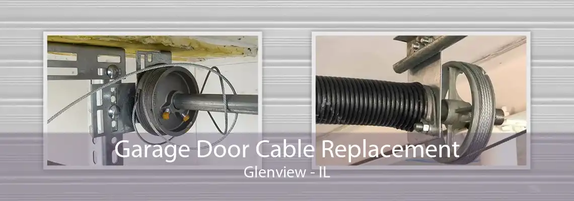 Garage Door Cable Replacement Glenview - IL