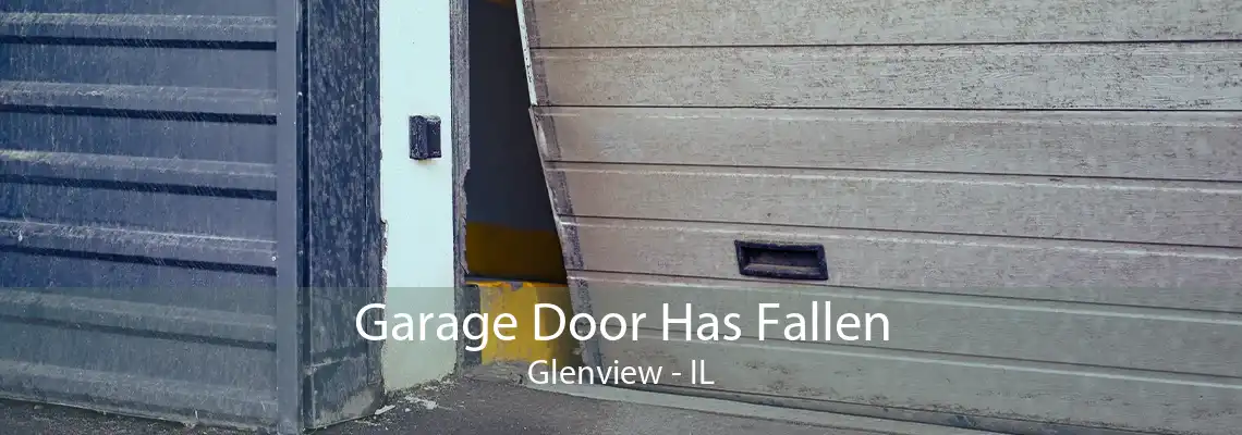 Garage Door Has Fallen Glenview - IL