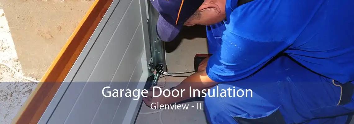 Garage Door Insulation Glenview - IL