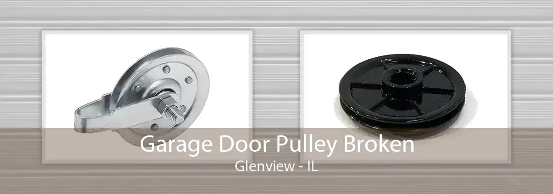 Garage Door Pulley Broken Glenview - IL