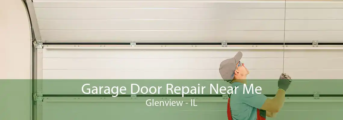 Garage Door Repair Near Me Glenview - IL