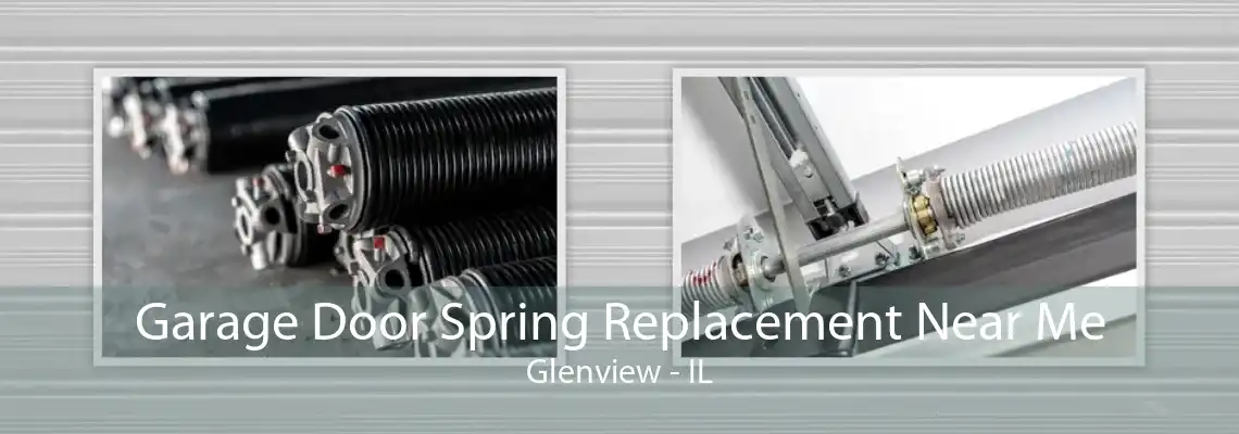 Garage Door Spring Replacement Near Me Glenview - IL