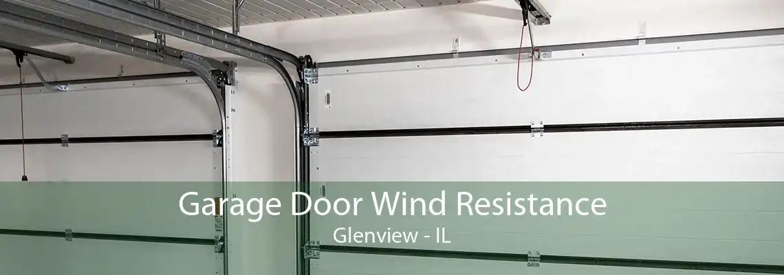 Garage Door Wind Resistance Glenview - IL