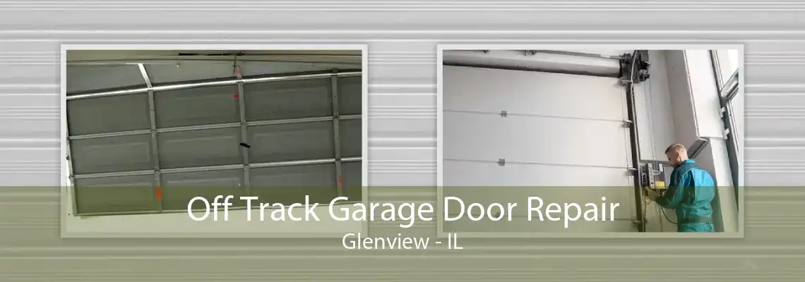 Off Track Garage Door Repair Glenview - IL